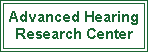 Text Box: Advanced Hearing Research Center