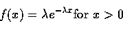 \begin{displaymath}f(x)=\lambda e^{-\lambda x} \vspace{0.3in} \mbox{for $x>0$ }
\end{displaymath}