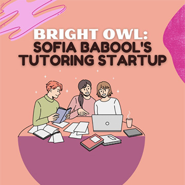 Congratulations to Sofia Babool, BS Neuroscience ’22, who recently launched an already successful tutoring service startup, Bright Owl!
